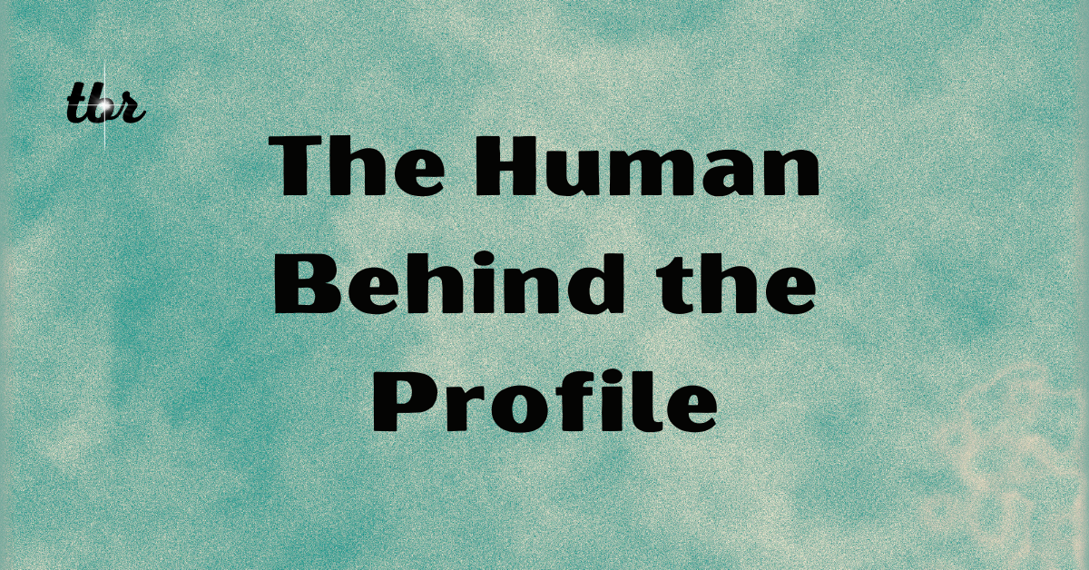 The Human Behind the Profile