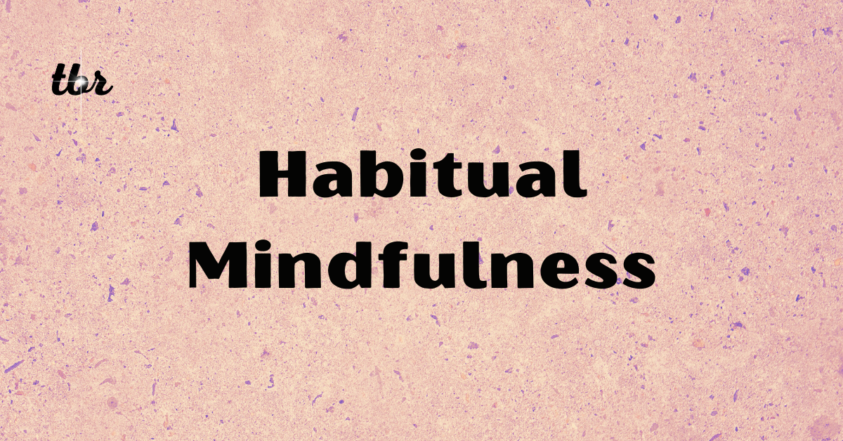Habitual Mindfulness