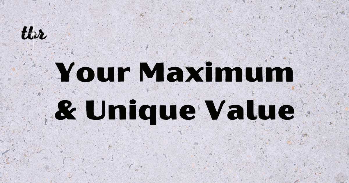 Your Maximum & Unique Value