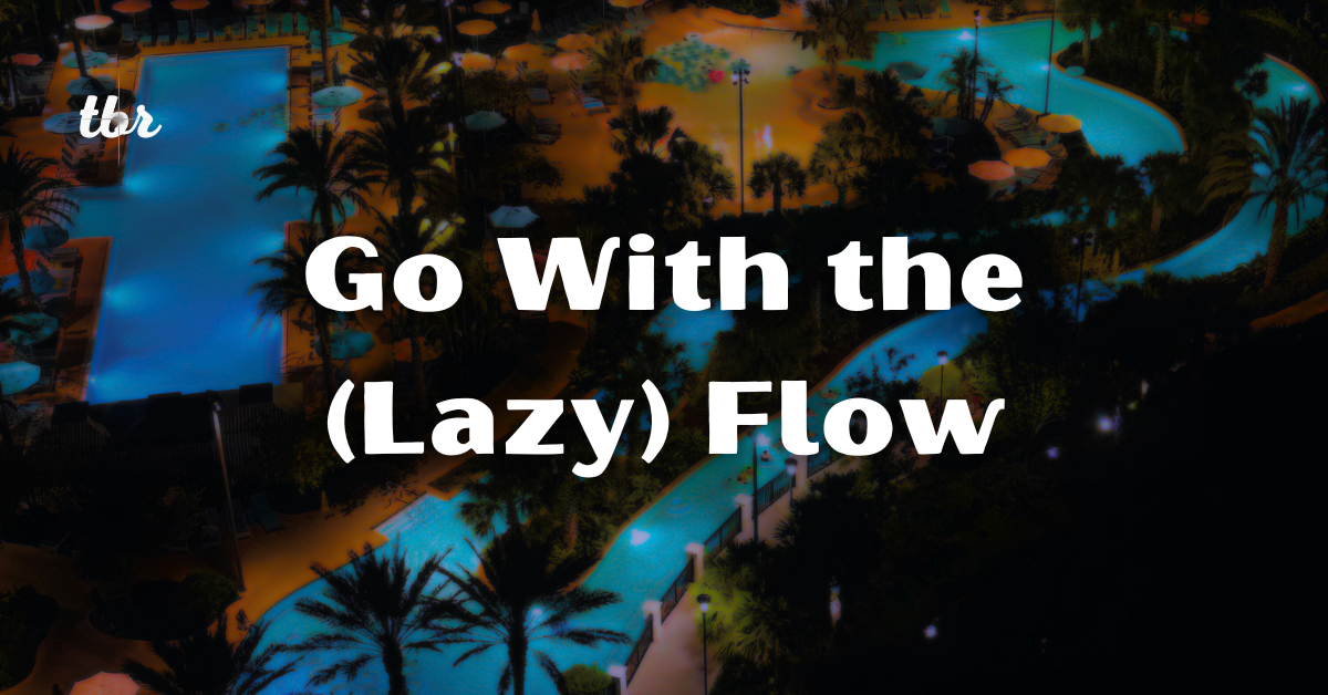 Go With the (Lazy) Flow