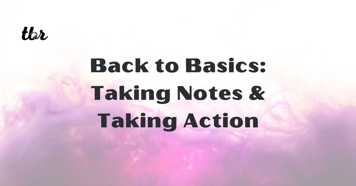 🔋 Back to Basics: Taking Notes & Taking Actions