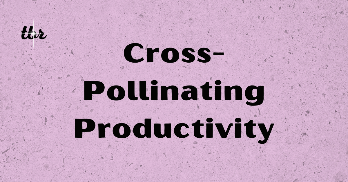 Cross-Pollinating Productivity