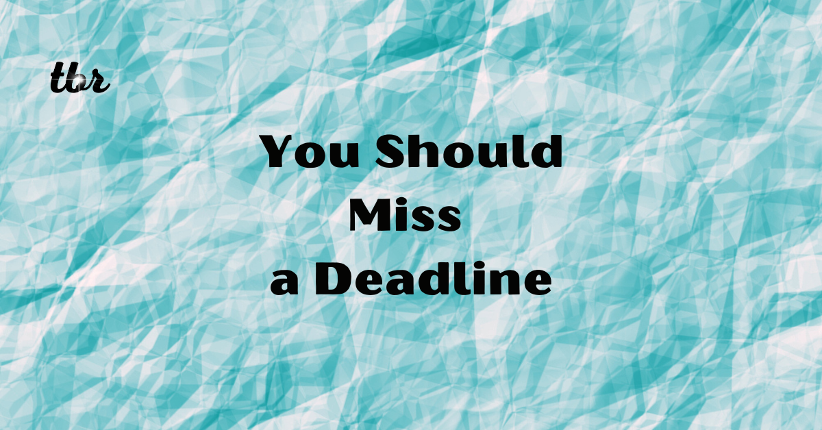 🔋 You Should Miss a Deadline