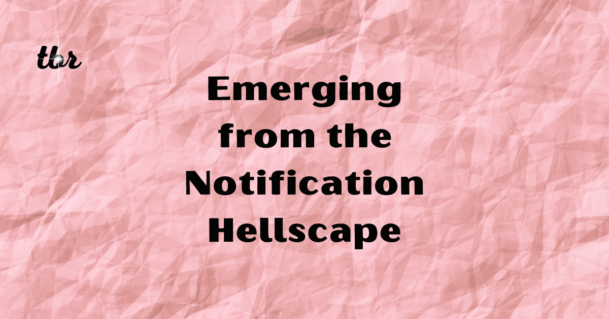 ☄️ Emerging from the Notification Hellscape