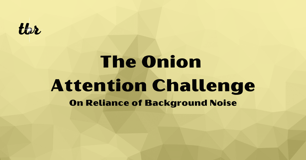 ☄️ The Onion Attention Challenge
