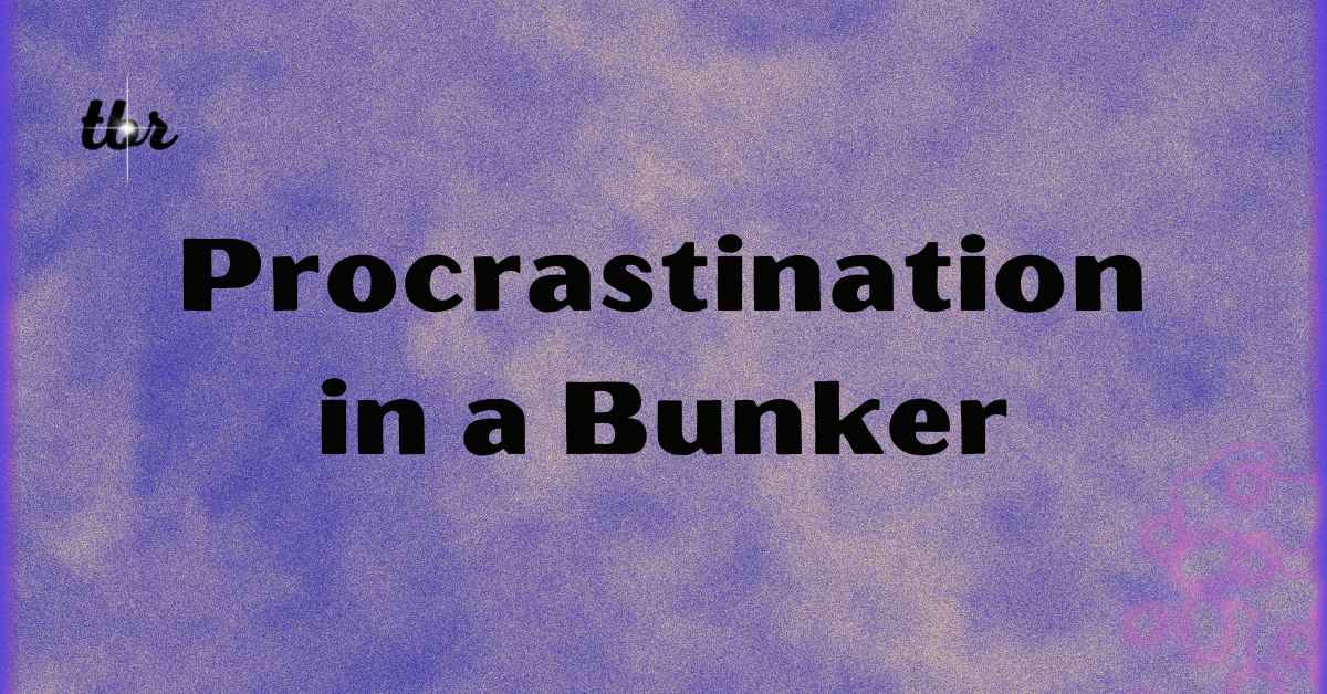 Procrastination in a Bunker