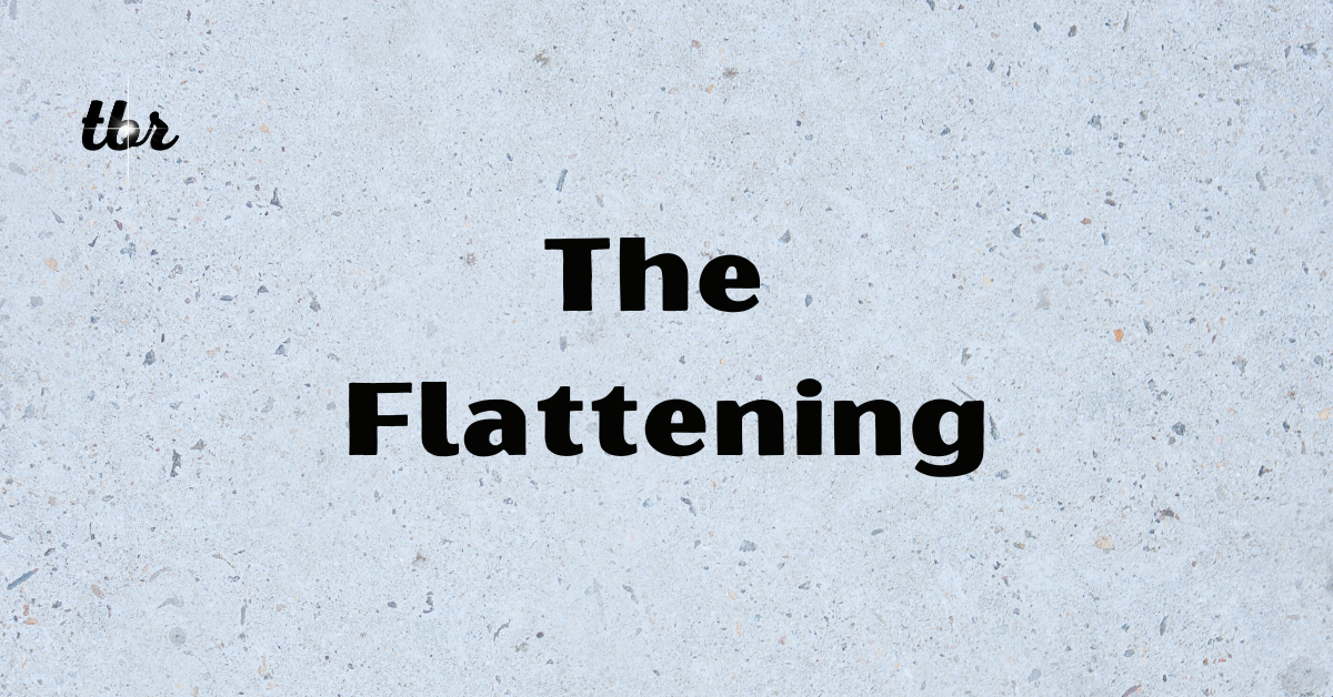 The Flattening