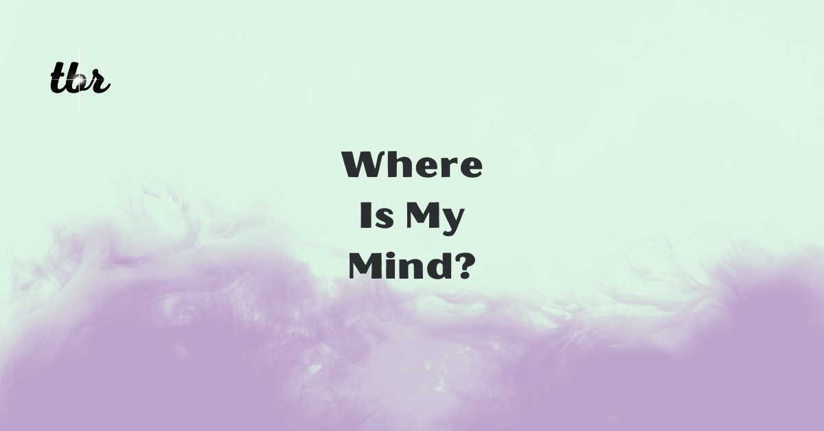 🧠 Where Is My Mind